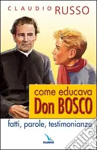 Come educava Don Bosco. Fatti, parole, testimonianze Occasione