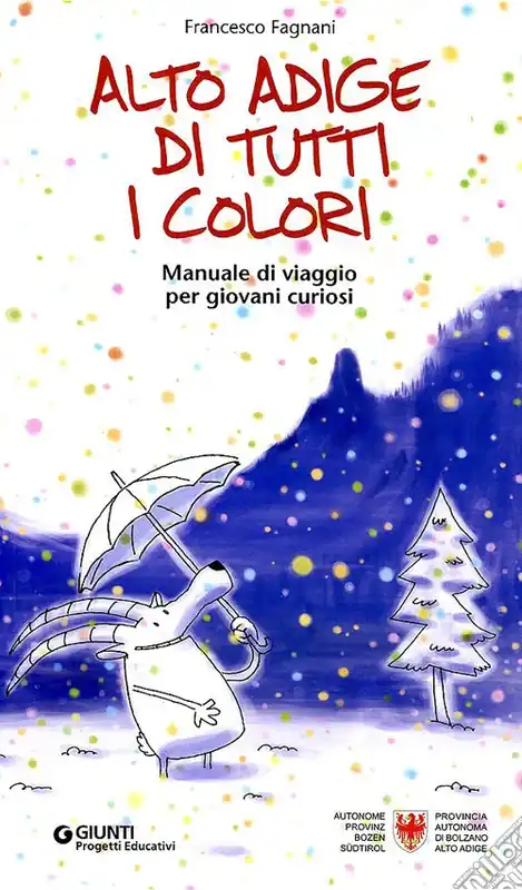 Alto Adige di tutti i colori. Manuale di viaggio per giovani curiosi. Ediz. illustrata Super Prezzo