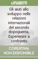 Gli aiuti allo sviluppo nelle relazioni internazionali del secondo dopoguerra. Esperienze a confronto Offerta Speciale