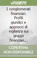 Must-Have I conglomerati finanziari. Profili giuridici e approcci di vigilanza sui gruppi finanziari misti