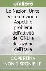 Le Nazioni Unite viste da vicino. Aspetti e problemi dell‘attività dell‘ONU e dell‘azione dell‘Italia Compra Online