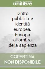 Diritto pubblico e identità europea. Euriopa all‘ombra della sapienza Promozione Esclusiva