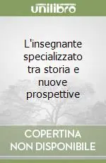 L‘insegnante specializzato tra storia e nuove prospettive Popolare