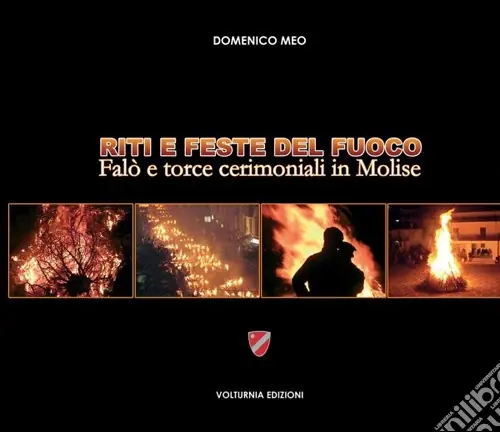 Riti e feste del fuoco. Falò e torce cerimoniali in Molise Miglior Prezzo