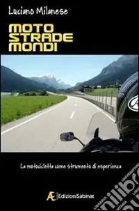 Moto, strade, mondi. La motocicletta come strumento di esperienza Must-Have