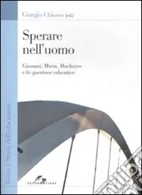 Sperare nell‘uomo. Giussani, Morin, MacIntyre e la questione educativa Popolare