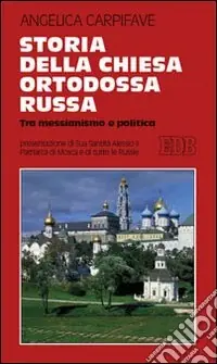 Storia della Chiesa ortodossa russa. Tra messianismo e politica Soddisfatti O Rimborsati