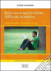 Scienza e spiritualità. Affinità elettive Subito Disponibile
