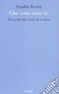 Sconto Cosa sono io. Il cervello alla ricerca di sé stesso