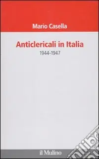 Anticlericali in Italia. 1944-1947 Miglior Prezzo