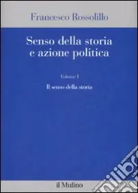 Affare Senso della storia e azione politica. Vol. 1 Il senso della storia
