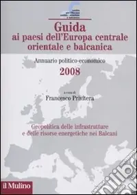 Guida ai paesi dell‘Europa centrale, orientale e balcanica. Annuario politico-economico 2008 Promo Stagionale