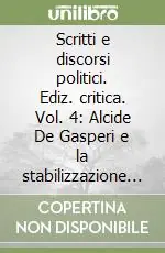 Soddisfatti O Rimborsati Scritti e discorsi politici. Ediz. critica. Vol. 4 Alcide De Gasperi e la stabilizzazione della Repubblica 1948-1954