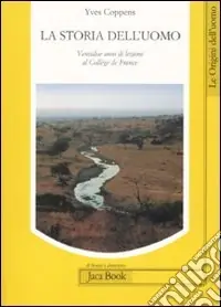 Nuova Collezione La storia dell‘uomo. Ventidue anni di lezioni al Collège de France (1983-2005)