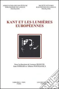 Compra Oggi Stesso Kant et les Lumières européennes. Actes du 7e Congrès de la Societé d‘Études Kantiennes de Langue Française (Naples, 20-22 octobre 2005)