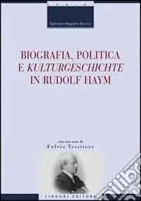 Soddisfatti O Rimborsati Biografia, politica e «Kulturgeschichte» in Rudolf Haym