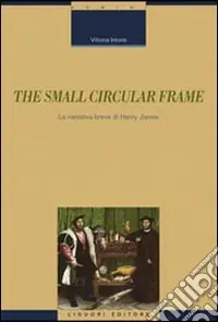 Prezzo Scontato The Small circular frame. La narrativa breve di Henry James