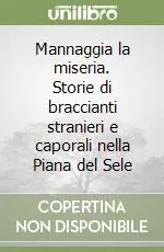 Mannaggia la miseria. Storie di braccianti stranieri e caporali nella Piana del Sele Non Perdere