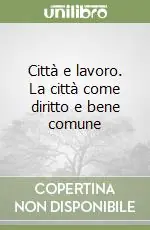 Città e lavoro. La città come diritto e bene comune Super Prezzo