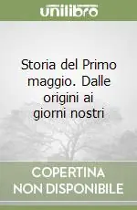 Promozione Storia del Primo maggio. Dalle origini ai giorni nostri