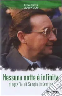 Sconto Nessuna nottè è infinita. Biografia di Sergio Infantino