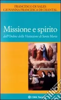 Missione e spirito dell‘Ordine della Visitazione di santa Maria Popolare