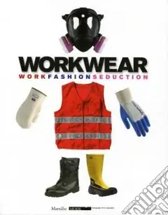 Direttamente Dal Produttore Workwear. Lavoro moda seduzione. Catalogo della mostra (Firenze, 14 gennaio-8 febbraio 2009). Ediz. inglese