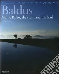 Baldus. Monte Baldo, the spirit and the land. Ediz. inglese Offerta Speciale
