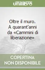 Oltre il muro. A quarant‘anni da «Cammini di liberazione» Professionale