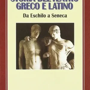 Esclusivo Storia del teatro greco e latino. Da Eschilo a Seneca