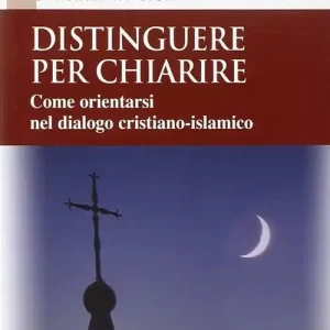 Reso Gratuito Distinguere per chiarire. Come orientarsi nel dialogo cristiano-islamico