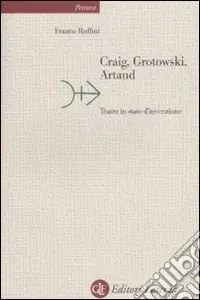 Spedizione Espresso Craig, Grotowski, Artaud. Teatro in stato di invenzione