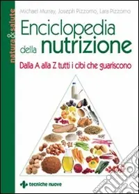 Enciclopedia della nutrizione. Dalla A alla Z tutti i cibi che guariscono Offerta Speciale