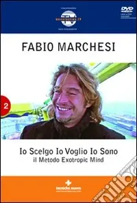 Io scelgo, io voglio, io sono. Il metodo Extropic Mind. Con DVD Prezzo Conveniente