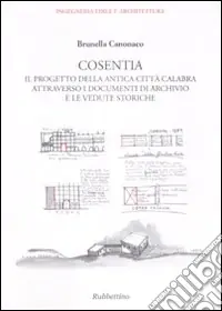 Offerta Cosentia. Il progetto della antica città calabra attraverso i documenti di archivio e le vedute storiche