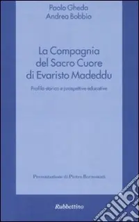 Non Perdere La compagnia del Sacro Cuore di Evaristo Madeddu. Profilo storico e prospettive educative