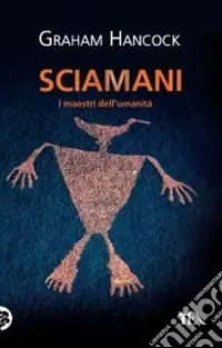 Sciamani. I maestri dell‘umanità Ultimissimo Modello