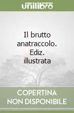 Subito Disponibile Il brutto anatraccolo. Ediz. illustrata