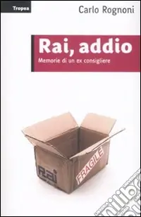 Occasione Rai; addio. Memorie di un ex consigliere