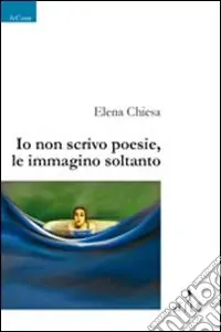 Offerta Del Giorno Io non scrivo poesie, le immagino soltanto