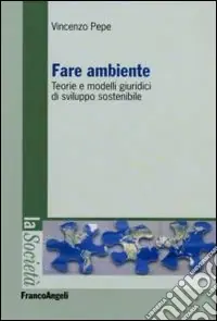 Fare ambiente. Teorie e modelli giuridici di sviluppo sostenibile Saldi