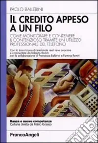 Ultime Pezzi Il credito appeso a un filo. Come monitorare e contenere il contenzioso tramite un utilizzo professionale del telefono