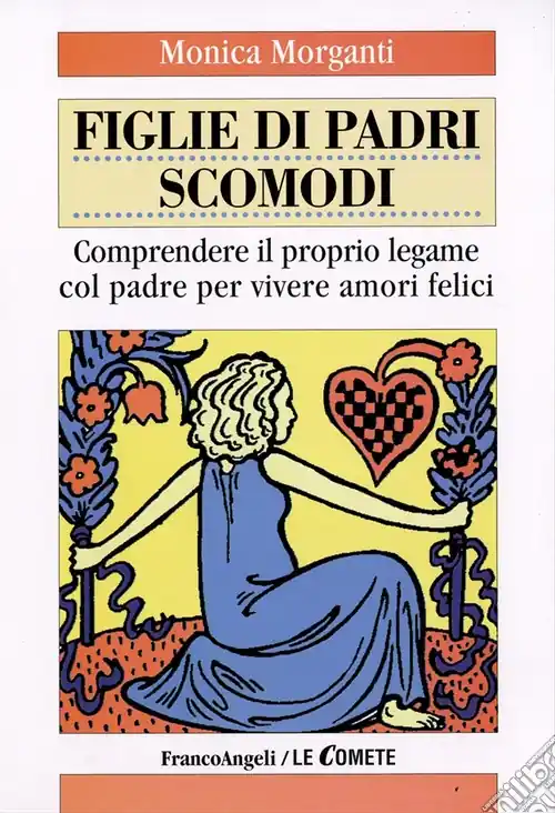 Figlie di padri scomodi. Comprendere il proprio legame col padre per vivere amori felici Acquista Ora