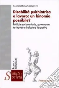 Disabilità psichiatrica e lavoro un binomio possibile? Politiche sociosanitarie, governance territoriale e inclusione lavorativa A Buon Prezzo
