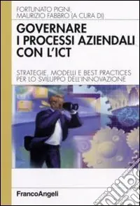 Popolare Governare i processi aziendali con l‘ICT. Strategie, modelli e best practices per lo sviluppo dell‘innovazione