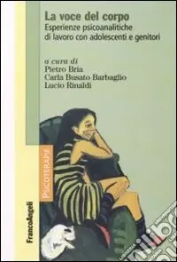 Consegna Rapida La voce del corpo. Esperienze psicoanalitiche di lavoro con adolescenti e genitori