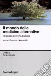 Prezzo Ridotto Il mondo delle medicine alternative. Immagini, percorsi, pazienti
