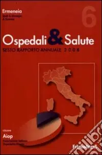 Ospedali e salute. Sesto rapporto annuale 2008 Occasione Imperdibile