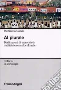 Al plurale. Declinazioni di una società multietnica e multiculturale Prezzo Basso