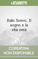 Italo Svevo. Il sogno e la vita vera Novità